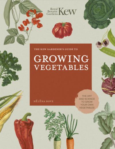The Kew Gardener’s Guide to Growing Vegetables