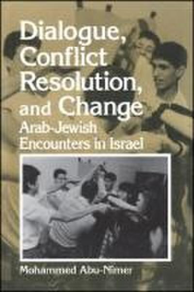 Dialogue, Conflict Resolution, and Change: Arab-Jewish Encounters in Israel