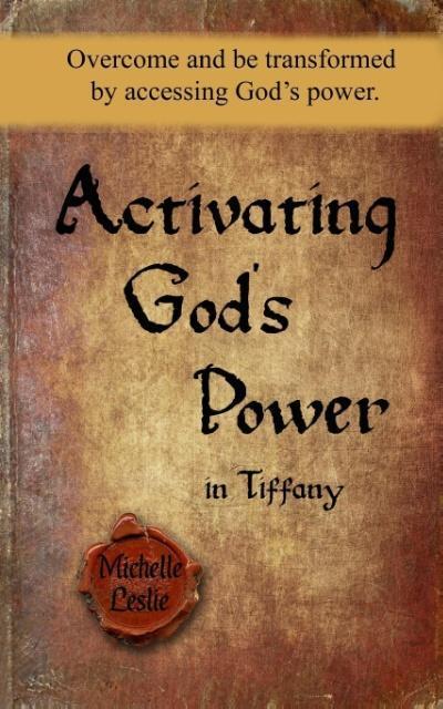 Activating God’s Power in Tiffany: Overcome and be transformed by accessing God’s power.