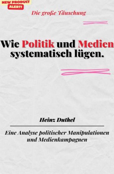 Wie Politik und Medien systematisch lügen.Die große Täuschung