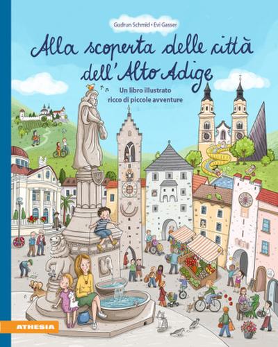 Alla scoperta delle città dell’Alto Adige. Un libro illustrato ricco di piccole avventure