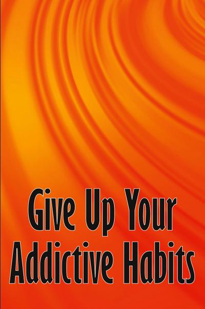 Give Up Your Addictive Habits
