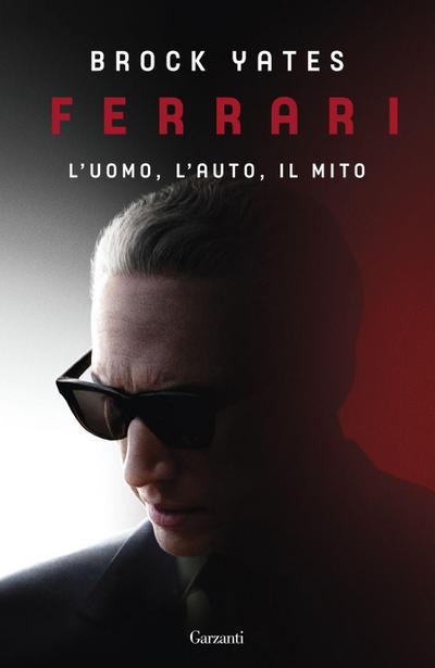 Ferrari. L’uomo, l’auto, il mito