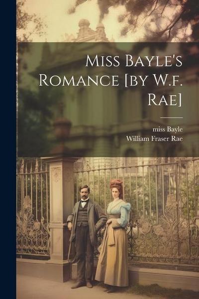 Miss Bayle’s Romance [by W.f. Rae]