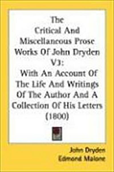 The Critical And Miscellaneous Prose Works Of John Dryden V3