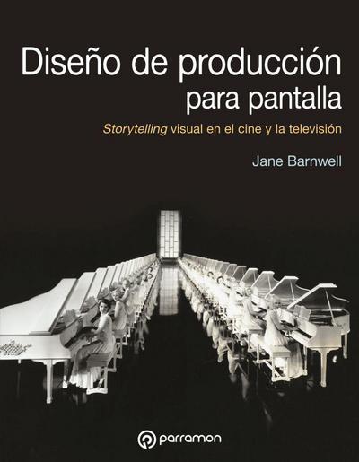 Diseño de producción de pantalla : storytelling visual en el cine y la televisión