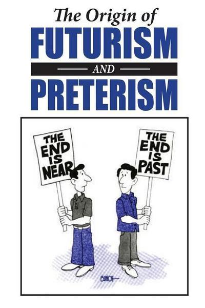 The Origin of Futurism and Preterism: The Tragic Aftermath of Futurism