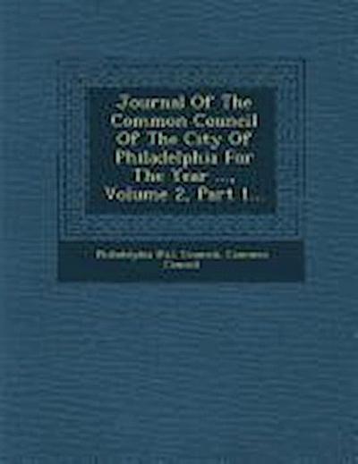 Journal of the Common Council of the City of Philadelphia for the Year ..., Volume 2, Part 1...