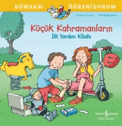 Kücük Kahramanlarin - Ilk Yardim Kitabi