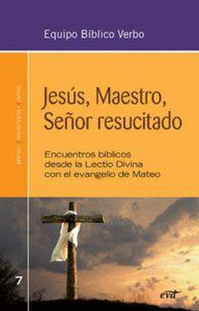 Jesús, maestro, señor resucitado : encuentros bíblicos desde la Lectio Divina con el Evangelio de Mateo