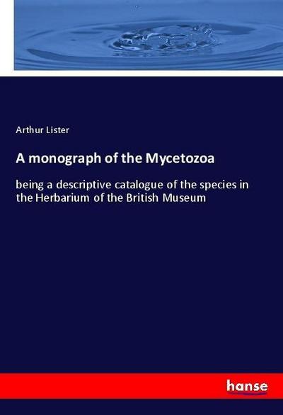 A monograph of the Mycetozoa