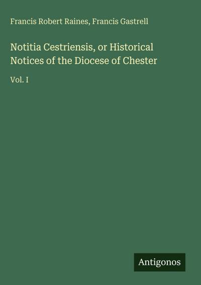 Notitia Cestriensis, or Historical Notices of the Diocese of Chester
