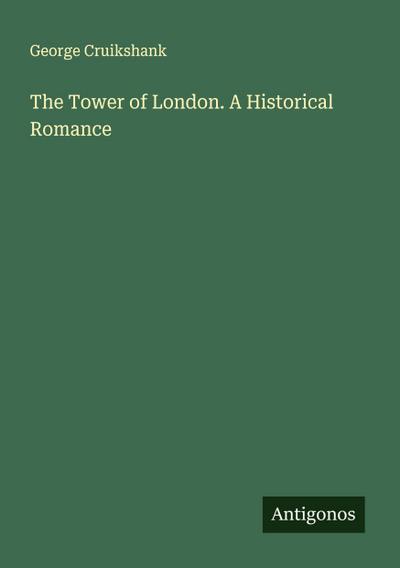 The Tower of London. A Historical Romance