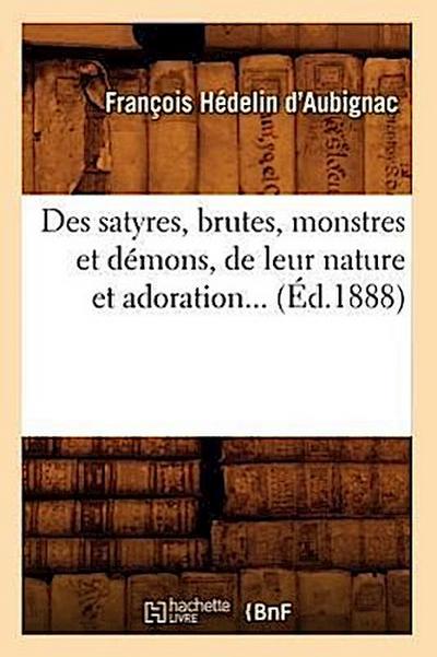 Des Satyres, Brutes, Monstres Et Démons, de Leur Nature Et Adoration (Éd.1888)