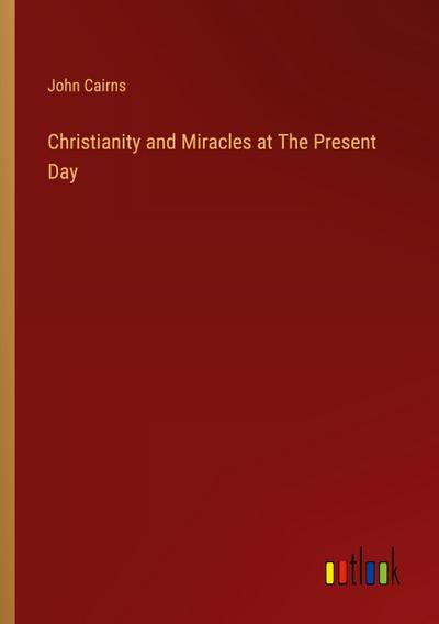 Christianity and Miracles at The Present Day