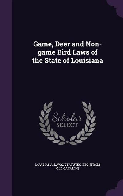 Game, Deer and Non-game Bird Laws of the State of Louisiana