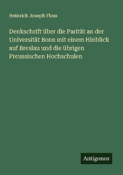 Denkschrift über die Parität an der Universität Bonn mit einem Hinblick auf Breslau und die übrigen Preussischen Hochschulen