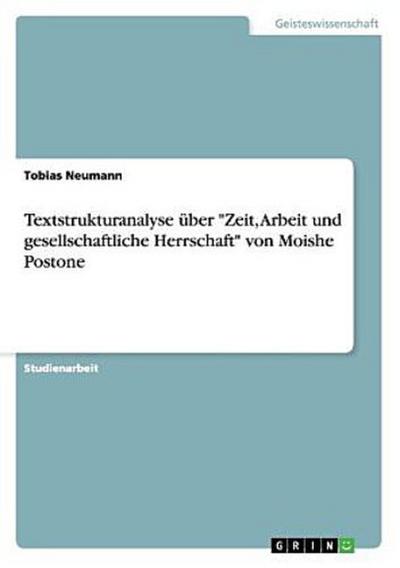 Textstrukturanalyse über "Zeit, Arbeit und gesellschaftliche Herrschaft" von Moishe Postone