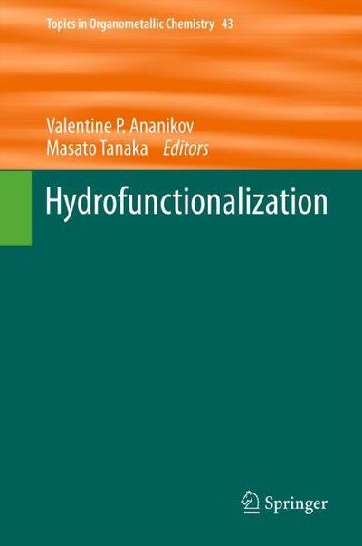 Hydrofunctionalization (Topics in Organometallic Chemistry, Band 43)