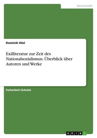 Exilliteratur zur Zeit des Nationalsozialismus. Überblick über Autoren und Werke