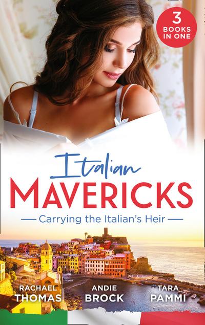 Italian Mavericks: Carrying The Italian’s Heir: Married for the Italian’s Heir / The Last Heir of Monterrato / The Surprise Conti Child