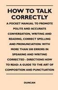 How to Talk Correctly; A Pocket Manual to Promote Polite and Accurate Conversation, Writing and Reading, Correct Spelling and Pronunciation