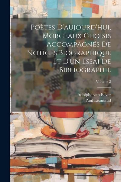 Poètes d’aujourd’hui, morceaux choisis accompagnés de notices biographique et d’un essai de bibliographie; Volume 2