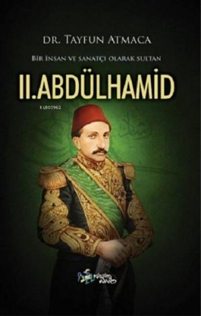 Bir Insan ve Sanatci Olarak Sultan 2. Abdülhamid