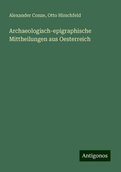 Conze, A: Archaeologisch-epigraphische Mittheilungen aus Oes
