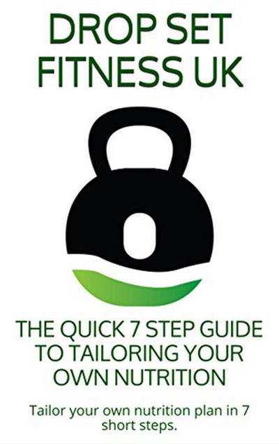 The Quick 7 Step Guide to Tailoring Your Own Nutrition (E-Books, #1)
