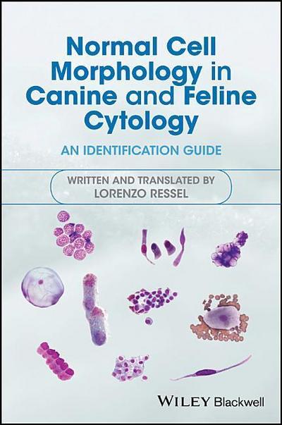 Normal Cell Morphology in Canine and Feline Cytology: An Identification Guide - Lorenzo Ressel