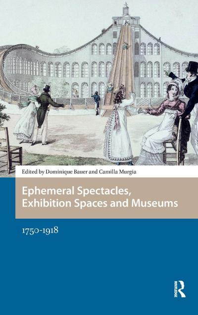 Ephemeral Spectacles, Exhibition Spaces and Museums