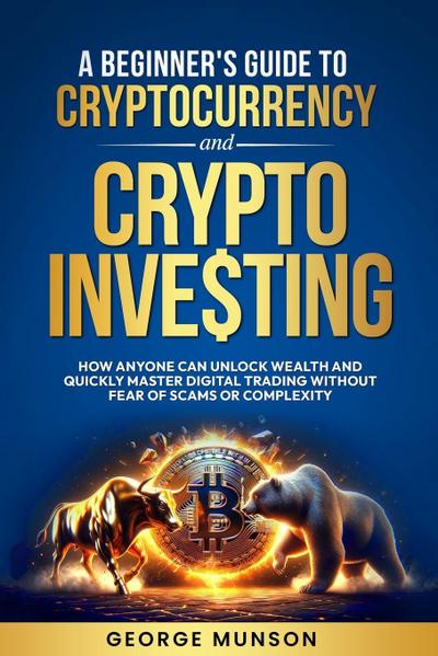 A Beginner’s Guide to Cryptocurrency and Crypto Investing