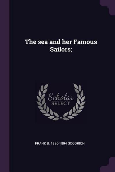 The sea and her Famous Sailors;