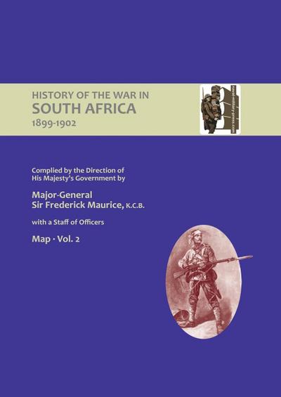 OFFICIAL HISTORY OF THE WAR IN SOUTH AFRICA 1899-1902 compiled by the Direction of His Majesty’s Government Volume Two Maps