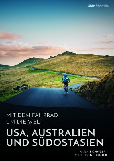 Mit dem Fahrrad um die Welt: USA, Australien und Südostasien