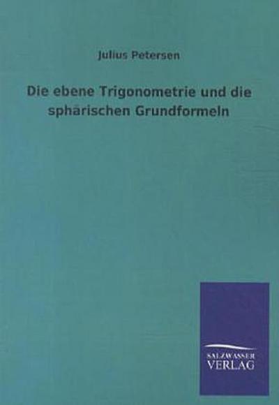 Die ebene Trigonometrie und die sphärischen Grundformeln