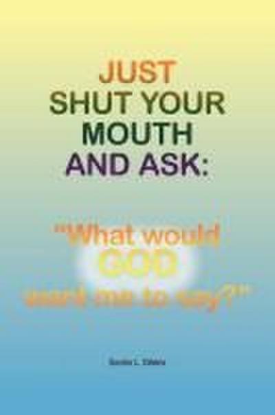 Just Shut Your Mouth and Ask