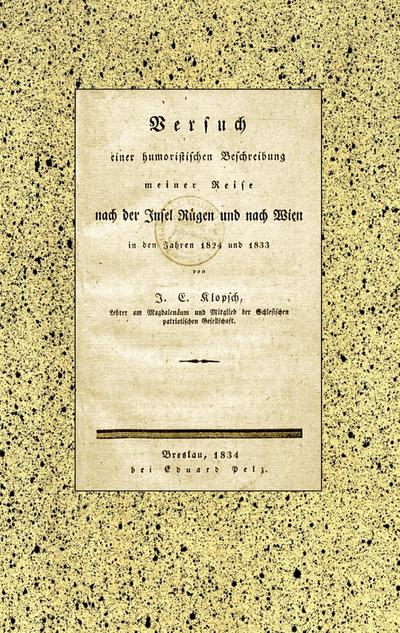 Versuch einer humoristischen Beschreibung meiner Reise nach der Insel Rügen und nach Wien in den Jahren 1824 und 1833