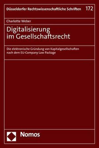 Digitalisierung im Gesellschaftsrecht: Die elektronische Gründung von Kapitalgesellschaften nach dem EU-Company Law Package (Düsseldorfer Rechtswissenschaftliche Schriften)