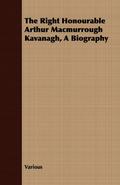 The Right Honourable Arthur Macmurrough Kavanagh, A Biography