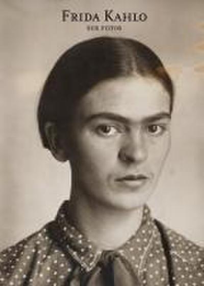 Frida Kahlo: Sus Fotos
