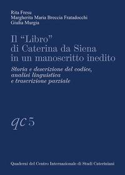Il ’Libro’ di Caterina da Siena in un manoscritto inedito. Storia e descrizione del codice, analisi linguistica e trascrizione parziale