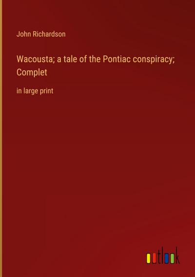 Wacousta; a tale of the Pontiac conspiracy; Complet