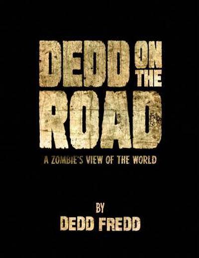 Dedd On the Road: A Zombie’s View of the World