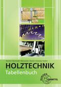 Tabellenbuch Holztechnik: Tabellen - Formeln - Regeln - Bestimmungen