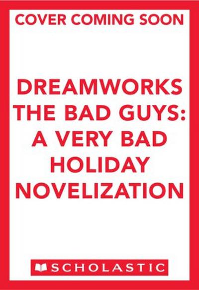DreamWorks the Bad Guys: A Very Bad Holiday Novelization