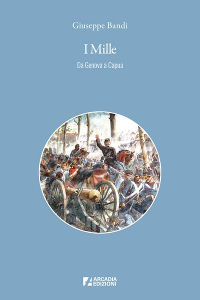 Bandi, G: I Mille. Da Genova a Capua