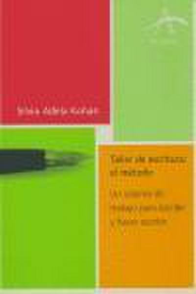 Taller de escritura, el método : un sistema de trabajo para escribir y hacer escribir