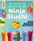 Die 150 besten Rezepte für die Ninja Slushi